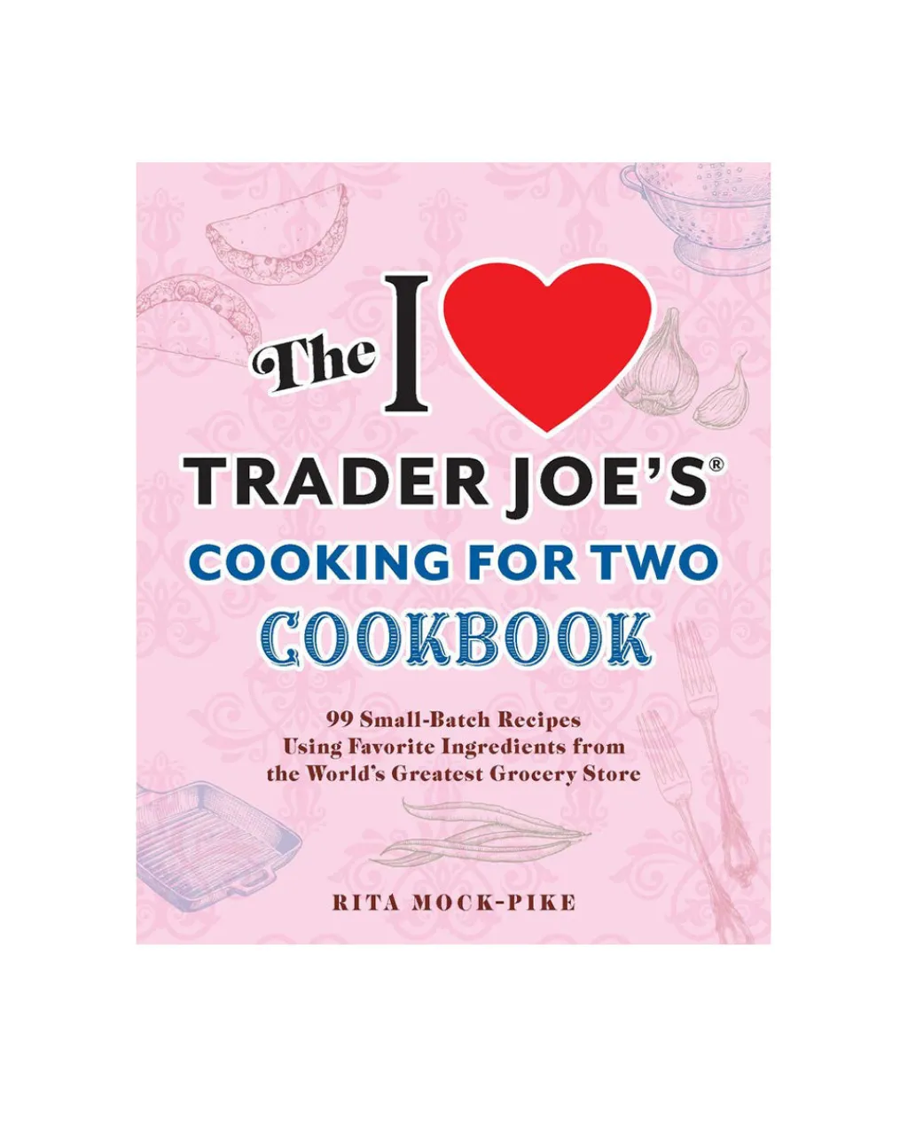 Rita Mock-Pike The I Love Trader Joe's Cookbook Cooking for Two Best